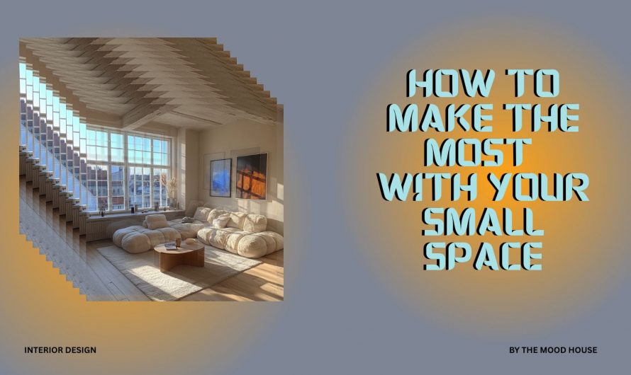 How To Make The Most With Your Small Space