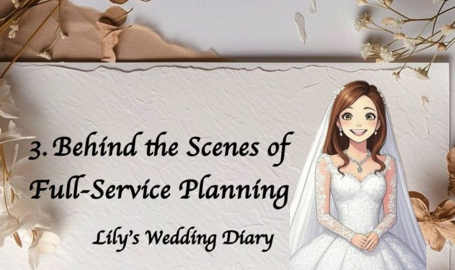Lily’s Wedding Diary: The Truth About Full-Service Wedding Planners