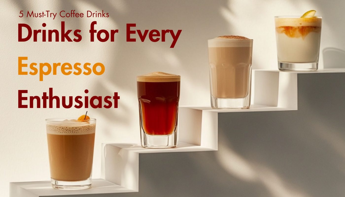 Four different espresso-based coffee drinks displayed in clear glasses on ascending staircase steps, representing drink variety and espresso skill progression. Text overlay reads ‘5 Must-Try Coffee Drinks for Every Espresso Enthusiast.’