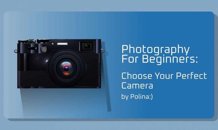 Photography for Beginners: Choose the Perfect Camera
