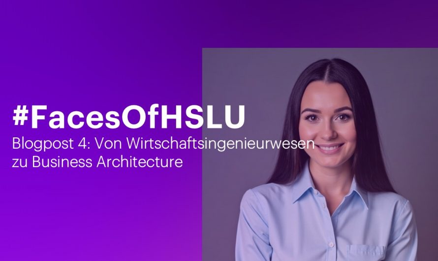 Faces of HSLU – Von Wirtschaftsingenieurwesen zu Business Architecture