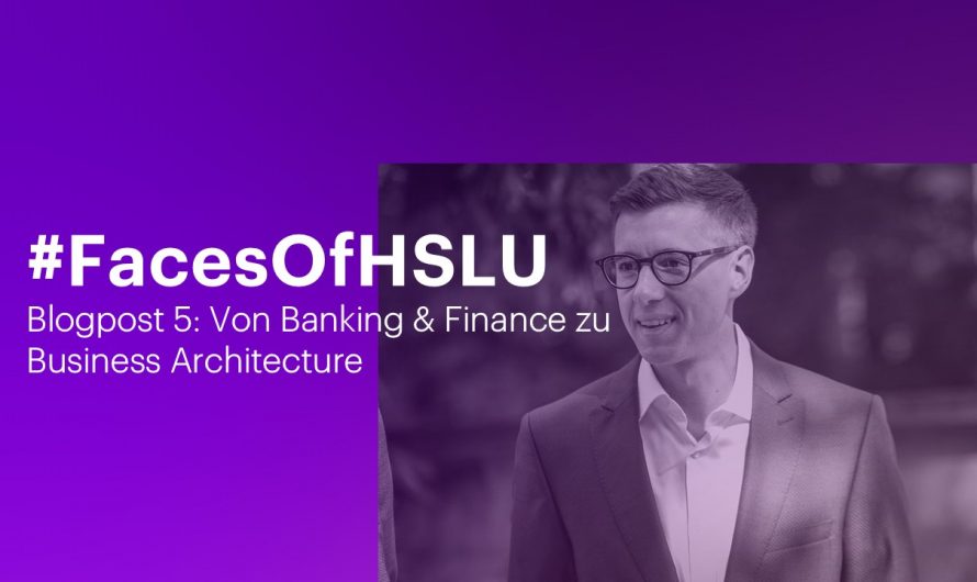 Faces of HSLU – Von Banking & Finance zu Business Architecture