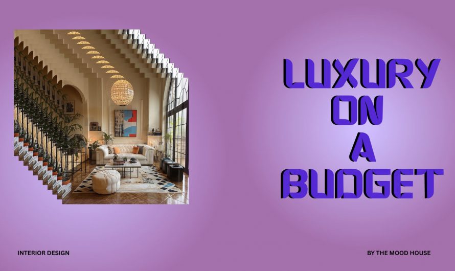 Luxury on a Budget: How to Make Your Home Look Expensive (for Less)