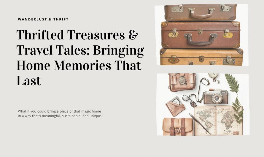 Thrifted Treasures & Travel Tales: Bringing Home Memories That Last