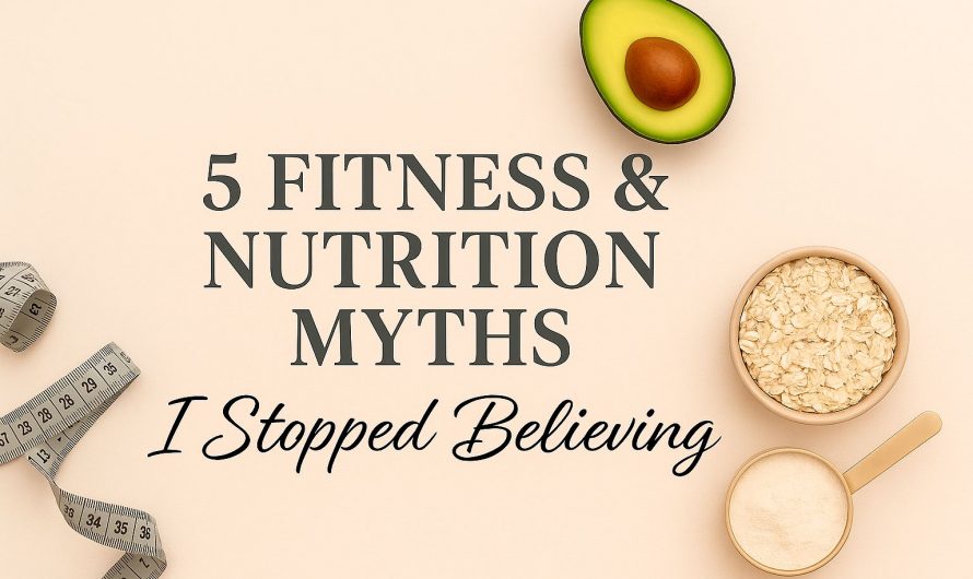 5 Fitness & Nutrition Myths I Stopped Believing