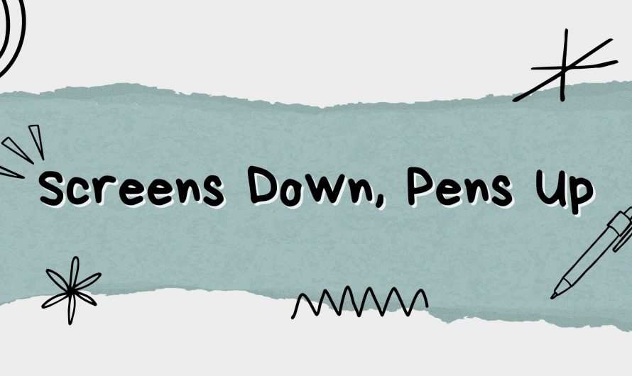 Screens Down, Pens Up